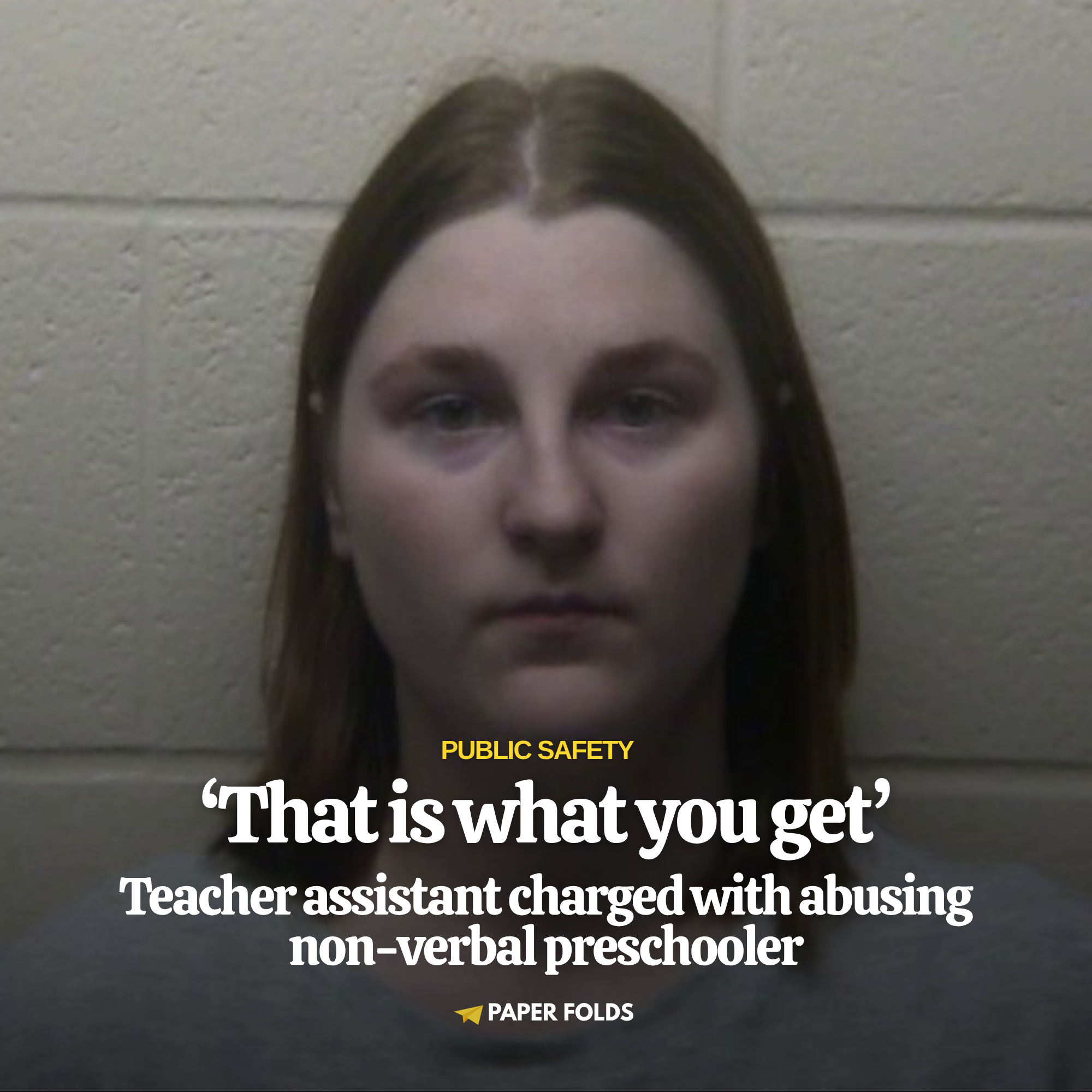 ‘That is what you get’: Teacher assistant charged with abusing non-verbal preschooler